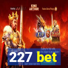 227 bet